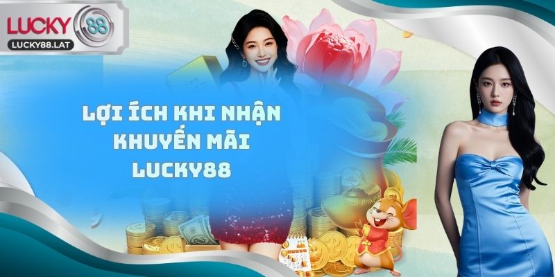 Lợi ích khi nhận Khuyến mãi Lucky88